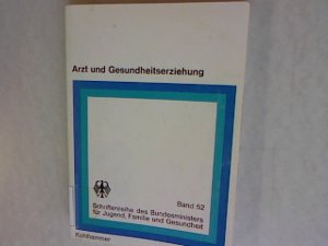 Arzt und Gesundheitserziehung. Schriftenreihe des Bundesministers für Jugend, Familie und Gesundheit, Bnad 52.