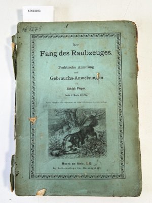 Der Fang des Raubzeuges. Praktische Anleitung und Gebrauchs-Anweisung.