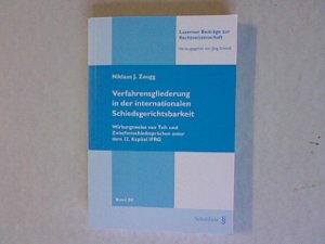 Verfahrensgliederung in der internationalen Schiedsgerichtbarkeit: Wirkungsweise von Teil- und Zwischenschiedssprüchen unter dem 12. Kapitel IPRG. Luzerner Beiträge zur Rechtswissenschaft, Band 84.