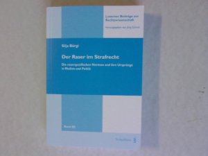 Der Raser im Strafrecht: Die raserspezifischen Normen und ihre Ursprünge in Medien und Politik. Luzerner Beiträge zur Rechtswissenschaft, Band 85.