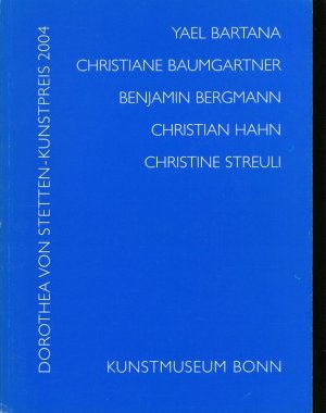 Dorothea-von-Stetten-Kunstpreis 2004. Yael Bartana, Christiane Baumgartner, Benjamin Bergmann, Christian Hahn, Christine Streuli: Kunstmuseum Bonn, 20. Januar bis 3. April 2005.