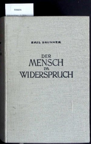 Der Mensch im Widerspruch. Die Christliche Lehre vom Wahren und vom Wirklichen Menschen