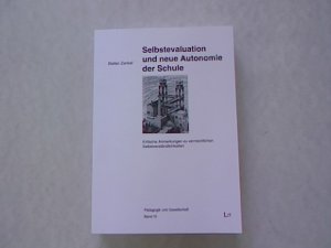 Selbstevaluation und neue Autonomie der Schule. Kritische Anmerkungen zu vermeintlichen Selbstverständlichkeiten.