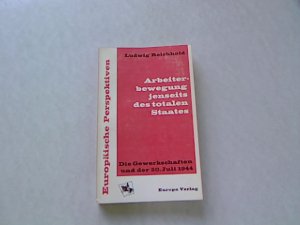 Arbeiterbewegung jenseits des totalen Staates. Die Gewerkschaften und der 20. Juli 1944.