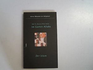 Im Garten Allahs. Der Islam. Kleine Bibliothek der Religionen.