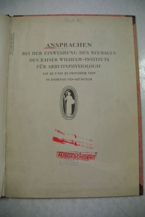 Ansprachen beiu der Einweihung des Neubaues des Kaiser Wilhelm-Instituts für Arbeitsphysiologie am 22. und 23. Oktober 1929 in Dortmund-Münster.