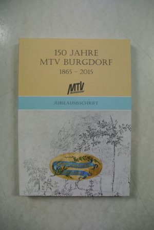 150 Jahre Männerturnverein (MTV) Burgdorf 1865 - 2015. Jubiläumsschrift.