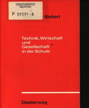 Technik, Wirtschaft und Gesellschaft in der Schule Ein Handbuch zur Arbeitslehre