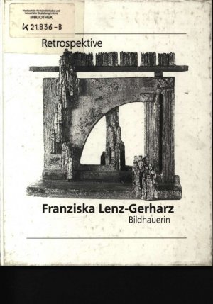 Retrospektive Franziska Lenz-Gerharz, Bildhauerin