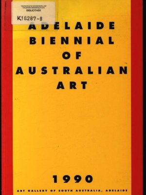 1990 Adelaide Biennial of Australian Art [publ. on the occasion of the exhibition at the Art Gallery of South Australia, 2 March 1990 - 22 April 1990]