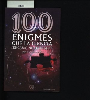 100 enigmes que la ciència (encara) no ha resolt. .