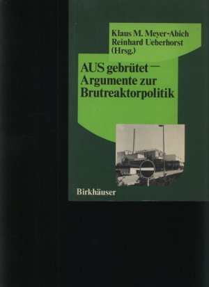 gebrauchtes Buch – Meyer-Abich, Klaus Michael – AUSgebrütet - Argumente zur Brutreaktorpolitik