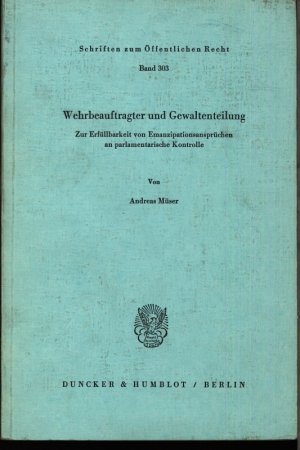 gebrauchtes Buch – Andreas Müser – Wehrbeauftragter und Gewaltenteilung. Zur Erfüllbarkeit von Emanzipationsansprüchen an parlamentarische Kontrolle.