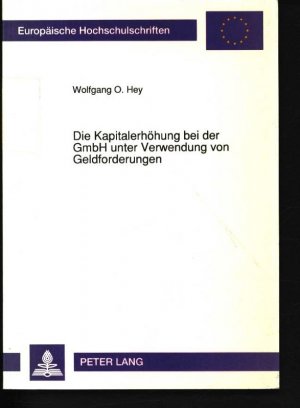gebrauchtes Buch – Hey, Wolfgang O – Die Kapitalerhöhung bei der GmbH unter Verwendung von Geldforderungen 1222