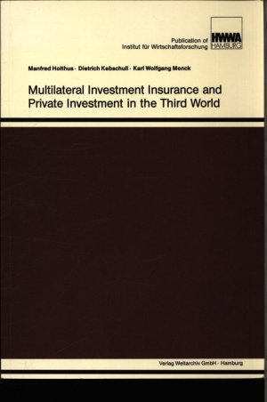 gebrauchtes Buch – Manfred Holthus – Multilateral investment insurance and private investment in the Third world. Manfred Holthus, Dietrich Kebschull, Karl Wolfgang Menck.