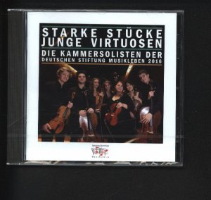 Starke Stücke - junge Virtuosen : die Kammersolisten der Deutschen Stiftung Musikleben 2016.