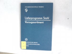 gebrauchtes Buch – Stahlberatungsstelle Freiberg  – Lieferprogramm Stahl. Vorzugssortiment: Formstahl, Stabstahl, warmgewalzt, Stahlleichtprofile, Bleche, Bänder, Blankstahl, gezogener Stahldraht, Rohre.