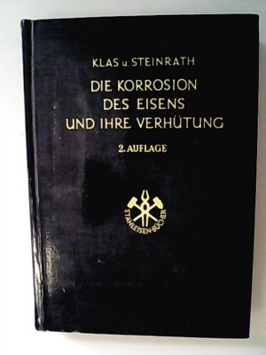 Die Korrosion des Eisens und ihre Verhütung / von Heinrich Klas u. Heinrich Steinrath