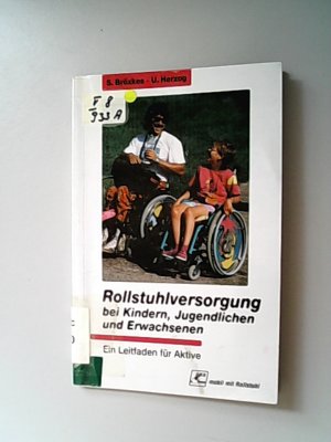 Rollstuhlversorgung bei Kindern, Jugendlichen und Erwachsenen. Ein Leitfaden für Aktive.