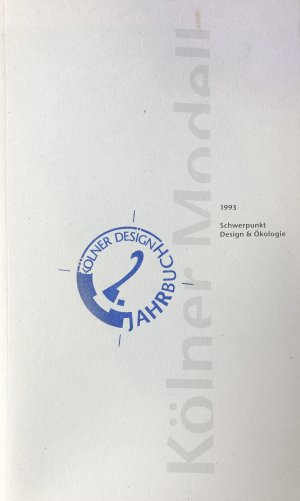 Kölner Modell. Zweites Kölner Design-Jahrbuch 1993 – Thema: Ökologie und Design und Berichte aus der Projektarbeit