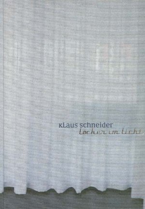 gebrauchtes Buch – Schneider, Klaus  – Löcher im Licht. [mit 3 Beilagen; auf einer der Beilagenkarte signiert von Klaus Schneider] Klaus Schneider