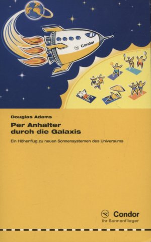 Per Anhalter durch die Galaxis : Ein Höhenflug zu neuen Sonnensystemen des Universums. Roman.[SONDERAUSGABE für CONDOR] Aus dem Engl. von Benjamin Schwarz […]