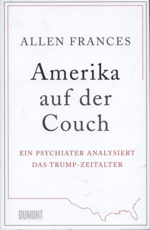 gebrauchtes Buch – Frances, Allen – Amerika auf der Couch : ein Psychiater analysiert das Trump-Zeitalter. Allen Frances ; Übersetzung: Kathrin Bielfeldt, Jürgen Bürger