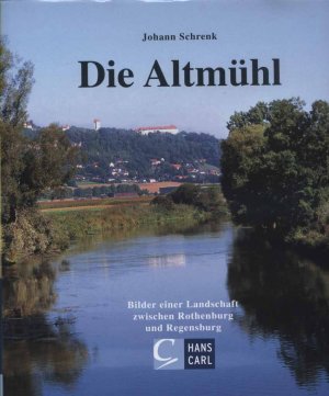 gebrauchtes Buch – Johann Schrenk – Die Altmühl : Bilder einer Landschaft zwischen Rothenburg und Regensburg.