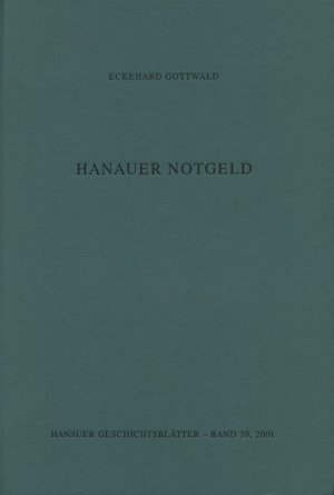 gebrauchtes Buch – Eckehard Gottwald – Hanauer Notgeld. von. Hanauer Geschichtsverein / Hanauer Geschichtsblätter ; Bd. 39