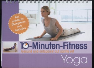 gebrauchtes Buch – 10 - Minuten - Fitness. Gesund und entspannt auf sanfte Art - YOGA. Das praktische Übungsbuch zum Aufstellen.