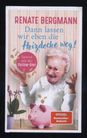 Dann lassen wir eben die Heizdecke weg! : Sparen mit der Online-Omi.[auf dem Vorsatz signiert von der Autorin]