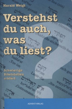 Verstehst du auch, was du liest? : schwierige Bibelstellen erklärt.