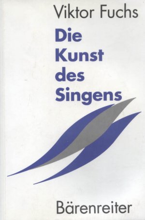 gebrauchtes Buch – Viktor Fuchs – Die Kunst des Singens : musizieren mit der eigenen Stimme. Mit einem Vorw. von Lauritz Melchior