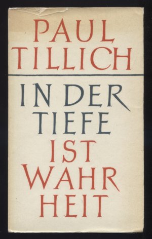 In der Tiefe ist Wahrheit. Religiöse Reden 1. Folge. Paul Tillich. [Übertr. v. Renate Albrecht ; Gertraut Stöber. Hrsg. v. August Rathmann] / Tillich […]