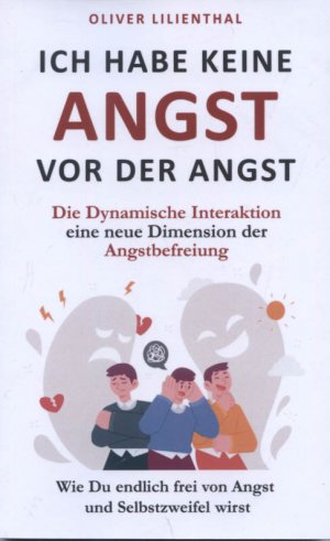 gebrauchtes Buch – Oliver Lilienthal – Ich habe keine Angst vor der Angst : die dynamische Interaktion eine neue Dimension der Angstbefreiung : wie du endlich frei von Angst und Selbstzweifel wirst.