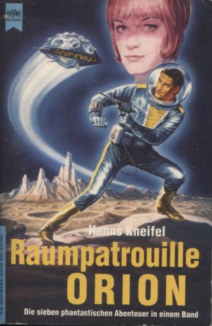 Raumpatrouille Orion : die sieben phantastischen Abenteuer in einem Band