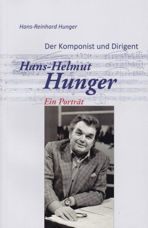 gebrauchtes Buch – Hunger, Dr – Der Komponist und Dirigent Hans-Helmut Hunger - Ein Portrait