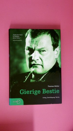 gebrauchtes Buch – Thomas Müller – GIERIGE BESTIE. Erfolg. Demütigung. Rache