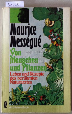 Von Menschen und Pflanzen. Leben und Rezepte des berühmten Naturarztes.