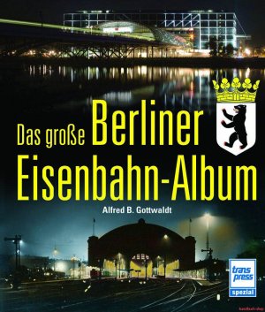 gebrauchtes Buch – Alfred B. Gottwaldt – Das große Berliner Eisenbahn-Album