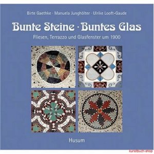 gebrauchtes Buch – Birte Gaethke, Manuela Junghölter – Bunte Steine, buntes Glas | Fliesen, Terrazzo und Glasfenster um 1900