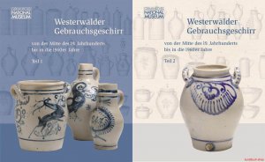 Westerwälder Gebrauchsgeschirr von der Mitte des 19. Jahrhunderts bis in die 1960er Jahre | 2 Bände (komplett)