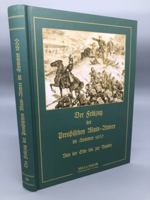 Der Feldzug der preußischen Main-Armee im Sommer 1866. Von der Elbe bis zur Tauber. Faksimile-Reprint der Ausgabe von 1867. Mit einer Faltkarte.