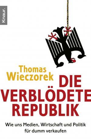 gebrauchtes Buch – Thomas Wieczorek – Die verblödete Republik - Wie uns Medien, Wirtschaft und Politik für dumm verkaufen