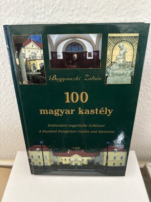 100 magyar kastély. Einhundert ungarische Schlösser. A hundred Hungrian Castles an Mansions.