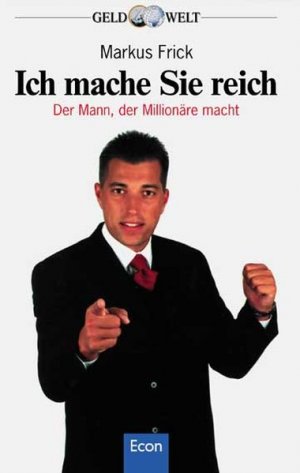 gebrauchtes Buch – Markus Frick – Ich mache Sie reich: Der Mann, der Millionäre macht