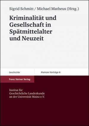 Kriminalität und Gesellschaft in Spätmittelalter und Neuzeit (Mainzer Vortrage, Band 8)