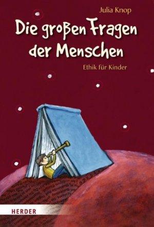 Die großen Fragen der Menschen: Ethik für Kinder