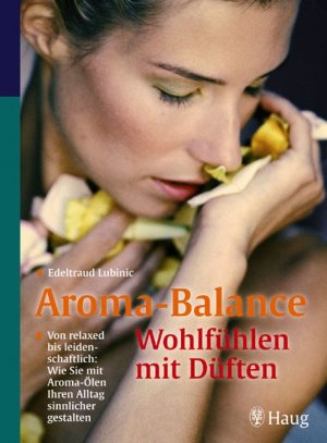 gebrauchtes Buch – Edeltraud Lubinic – Aroma-Balance: Wohlfühlen mit Düften: Von relaxed bis leidenschaftlich: Wie Sie mit Aroma-Ölen Ihren Alltag sinnlicher gestalten