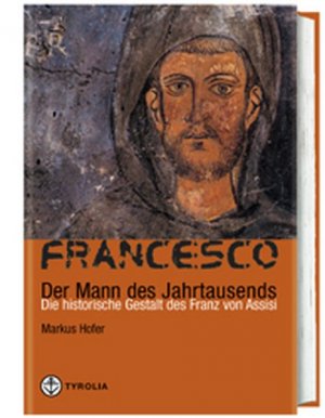 neues Buch – Markus Hofer – Francesco - Der Mann des Jahrtausends: Die historische Gestalt des Franz von Assisi